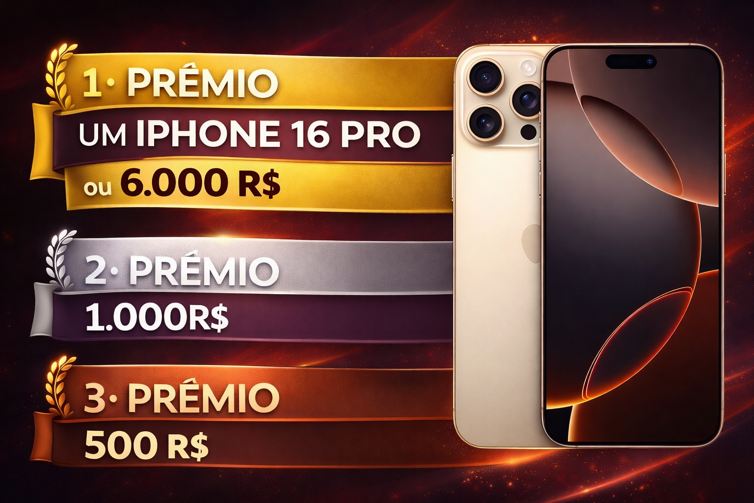 1°PREMIO IPHONE 16 PRO OU 6.000 R$- NO PIX